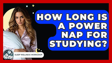 How Long Is A Power Nap For Studying? - Sleep Wellness Workshop