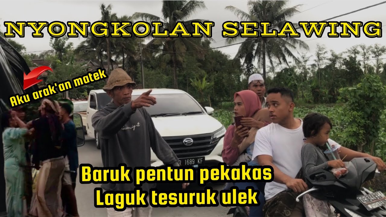 YANG LAGI RAME NYONGKOLAN DI SELAWING SAKRA SELATAN