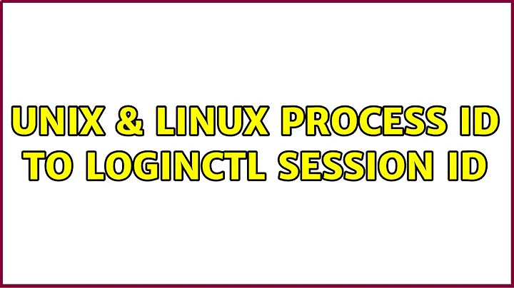 Unix & Linux: Process id to loginctl session id