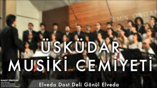 Üsküdar Musiki Cemiyeti - Elveda Dost Deli Gönül Elveda [Rumeli Türküleri © 1997 Kalan Müzik]