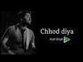 Chhod Diya Lyrics – Arijit Singh, Kanika Kapoor | Baazaar | Lyrical manDy