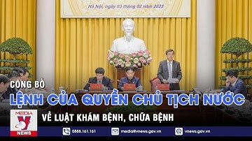 Công bố Lệnh của quyền Chủ tịch nước về luật Khám bệnh, chữa bệnh – VNEWS