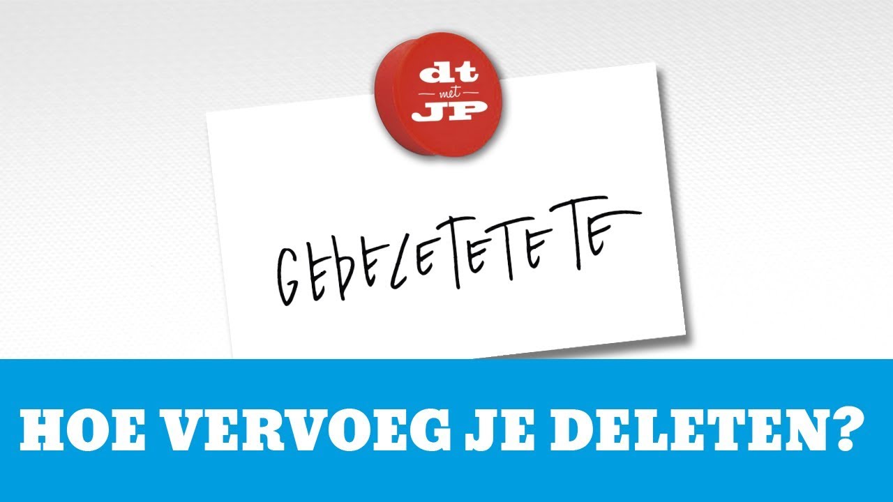 HOE VERVOEG JE DELETEN  dt met JP