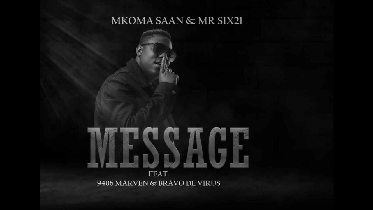 Mkoma Saan - Message Ft Mr Six21 DJ Dance x 9406 Mavern & Bravo De Virus