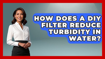 How Does A DIY Filter Reduce Turbidity In Water? - Exploring Campgrounds