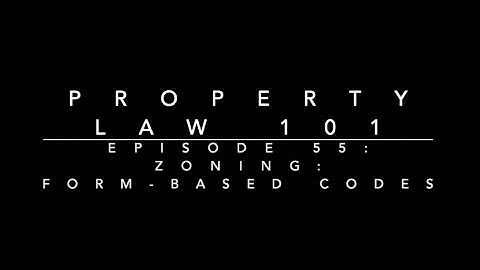 Zoning - Form-Based Codes: Property Law 101 #55