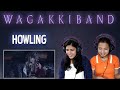 WAGAKKI BAND REACTION | HOWLING REACTION | NEPALI GIRLS REACT