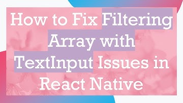 How to Fix Filtering Array with TextInput Issues in React Native