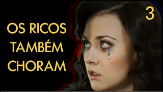 OS RICOS TAMBÉM CHORAM | Episódio 3 | Drama - filmes e séries