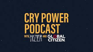 Cry Power Podcast with Hozier and Global Citizen: Season 1 Trailer