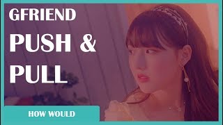 [REQUESTED] How Would GFRIEND Sing - APINK Push & Pull (Line Distribution)