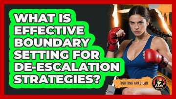 What Is Effective Boundary Setting For De-escalation Strategies? - Fighting Arts Lab