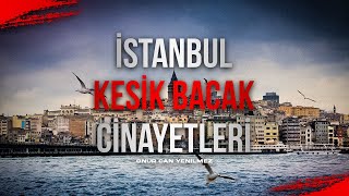 İstanbulda Kesi̇k Bacak Ci̇nayetleri̇