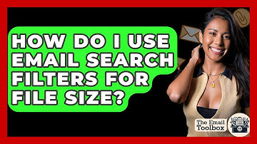 How Do I Use Email Search Filters For File Size? - TheEmailToolbox.com