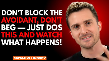 Don’t Block The Avoidant, Don’t Beg — Just Do THIS And Watch What Happens | MATAHW HUSSEY