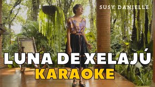 Video thumbnail of "Luna de Xelajú / KARAOKE - Susy Danielle"