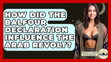 How Did The Balfour Declaration Influence The Arab Revolt? - Middle East Explorers