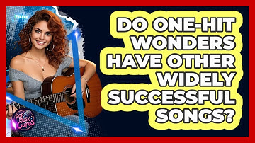 Do One-Hit Wonders Have Other Widely Successful Songs?
