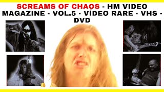 SCREAMS OF CHAOS - HM VIDEO MAGAZINE - VOL.5 - VÍDEO RARE - VHS - DVD