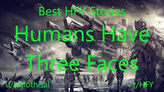 Best HFY Reddit Stories: Humans Have Three Faces (r\/HFY)