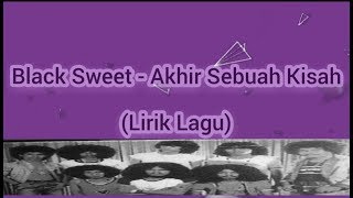 BLACK SWEET ~ AKHIR SEBUAH KISAH LIRIK LAGU AUDIO JERNIH