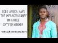 Does Africa Have The Infrastructure To Handle Crypto Mining? w/ Black Ambassadors