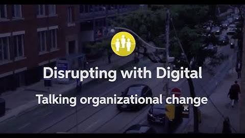 Disrupting with digital: talking organizational change