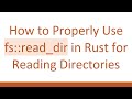 How to Properly Use fs::read_dir in Rust for Reading Directories