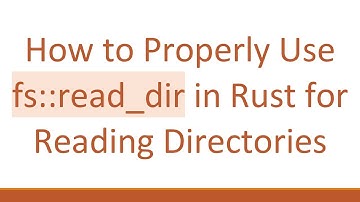 How to Properly Use fs::read_dir in Rust for Reading Directories