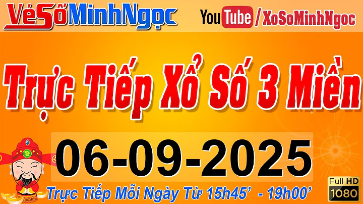 Xổ Số Minh Ngọc, Trực Tiếp Xổ Số Ngày 06/09/2025: KQXS Miền Nam XSMN, Miền Trung XSMT, Miền Bắc XSMB