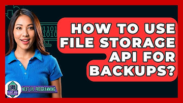 How To Use File Storage API For Backups? - Next LVL Programming