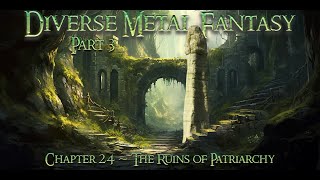 Diverse Metal Fantasy Part 3 Chapter 24 - The Ruins of Patriarchy