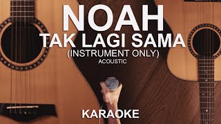 Tak Lagi Sama - NOAH (Instrumental) | Karaoke