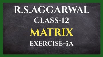 Matrix | Exercise-5A | Class 12 R.S.Aggarwal | CBSE