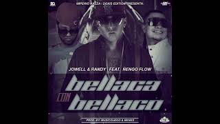 Jowell & Randy - Bellaca Con Bellaco Ft. Ñengo Flow