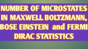 NUMBER OF MICROSTATES IN BOSE EINSTEIN, FERMI DIRAC AND MAXWELL BOLTZMANN STATISTICS