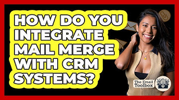 How Do You Integrate Mail Merge With CRM Systems? - TheEmailToolbox.com