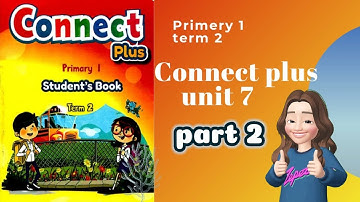 Connect plus | primery 1| unit 7| term 2| part 2| شرح مع نصوص الاستماع