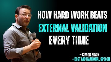 How Hard Work Beats External Validation Every Time | SIMON SINEK