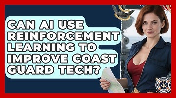 Can AI Use Reinforcement Learning To Improve Coast Guard Tech? - Maritime Defenders