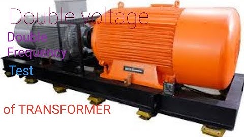 POWER TRANSFORMER TESTING: INDUCED OVERVOLTAGE/DOUBLE VOLTAGE DOUBLE FREQUENCY TEST LECTURE 12