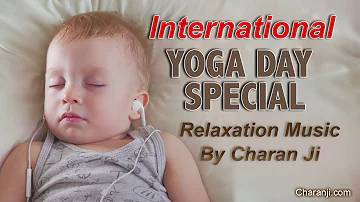 International Day Of Yoga Exclusive Video 21 June 2020 | Relaxation Music By Charan Ji