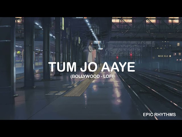 Tum Jo Aaye - Bollywood Lofi | Epic Rhythms class=