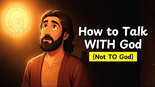 How to Talk WITH God and Not TO God | Pray Effectively