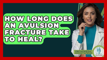 How Long Does An Avulsion Fracture Take To Heal? - Orthopedic Support Network
