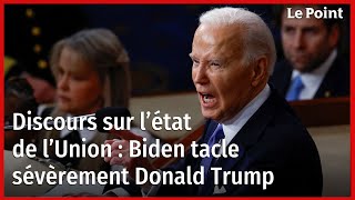 Discours sur l’état de l’Union : Biden tacle sévèrement Donald Trump