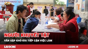 Lý do người khuyết tật vẫn gặp khó khi tiếp cận việc làm | Báo Lao Động