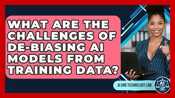 What Are The Challenges Of De-biasing AI Models From Training Data? - AI and Technology Law