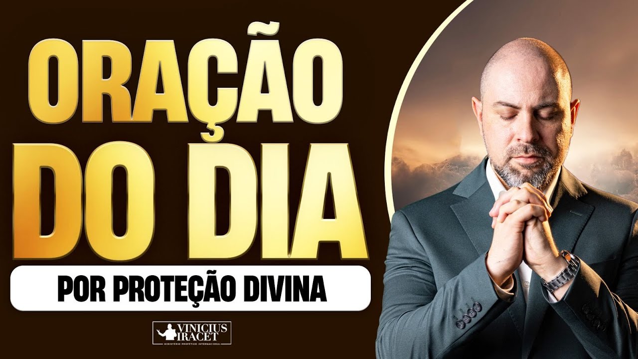 ORAÇÃO DO DIA PARA PROTEÇÃO DIVINA - Profeta Vinicius Iracet