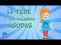 La tilde y las palabras agudas | Vídeo Educativo para Niños